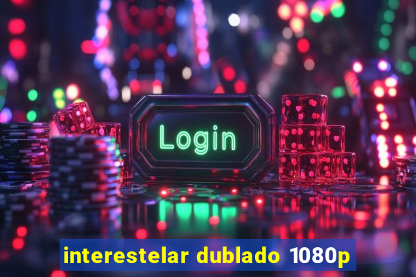 interestelar dublado 1080p